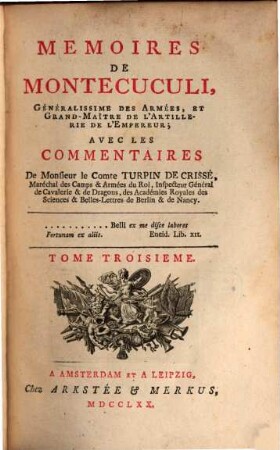 Memoires De Montecuculi, Généralissime Des Armées, Et Grand-Maître De L' Artillerie De L' Empereur : Avec Les Commentaires De Monsieur le Comte Turpin De Crissé, Maréchal des Camps & Armées du Roi, .... Tome Troisieme