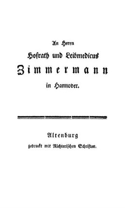 An Herrn Hofrath und Leibmedicus Zimmermann in Hannover