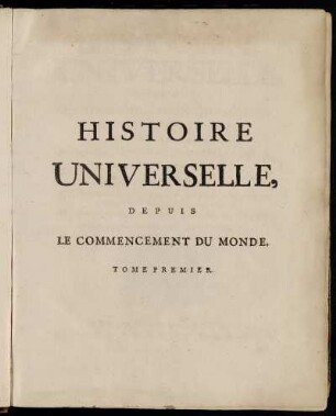 0: Histoire Universelle, Depuis Le Commencement Du Monde, Jusqu'A Present. Tome Premier