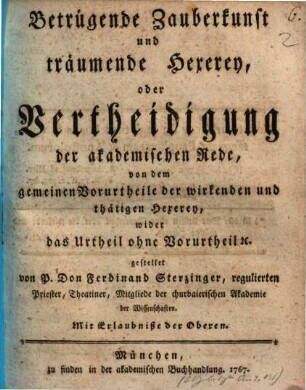 Betrügende Zauberkunst und träumende Hexerey, oder Vertheidigung der akademischen Rede, von dem gemeinen Vorurtheile der wirkenden und thätigen Hexerey, wider das Urtheil ohne Vorurtheil [et]c. gestellet