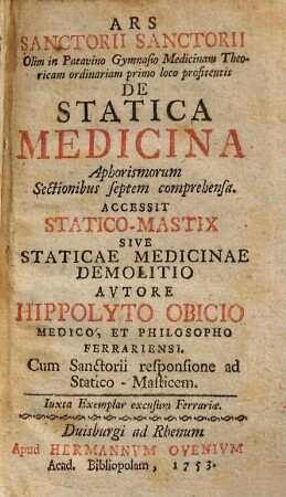 Ars Sanctorii Sanctorii ... de statica medicina : aphorismorum sectionibus septem comprehensa ; cum Sanctorii responsione ad Statico-masticem
