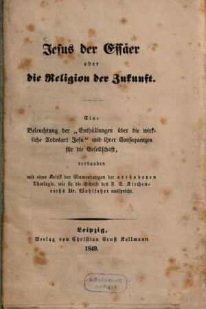 Jesus der Essäer oder die Religion der Zukunft : eine Beleuchtung der "Enthüllungen über die wirkliche Todesart Jesu" und ihrer Consequenzen für die Gesellschaft ...