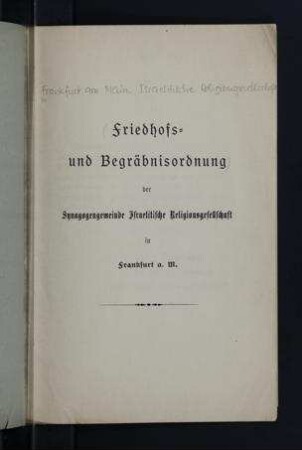 Friedhofs- und Begräbnisordnung der Synagogengemeinde Israelitische Religionsgesellschaft in Frankfurt a. M.