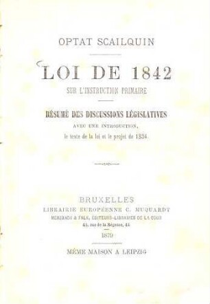 Loi de 1842 sur l'instruction primaire : Optat Scailquin. Résumé des discussions législatives avec une introduction, le texte de la loi et le projet de 1834
