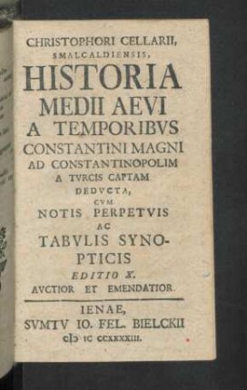 Historia Medii Aevi a temporibus Constantini Magni ad Constantinopolim a Turcis captam deducta.