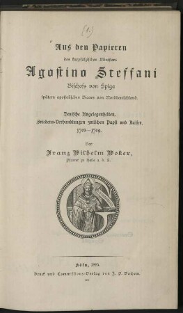 Aus den Papieren des kurpfälzischen Ministers Agostino Steffani, Bischofs von Spiga, spätern apostolischen Vicars von Norddeutschland : deutsche Angelegenheiten, Friedens-Verhandlungen zwischen Papst und Kaiser ; 1703 - 1709