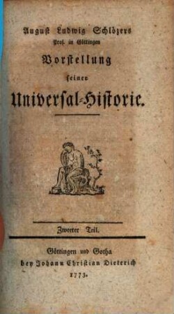 August Ludwig Schlözers Prof. in Göttingen Vorstellung seiner Universal-Historie, 2