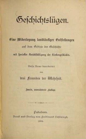 Geschichtslügen : eine Widerlegung landläufiger Entstellungen auf dem Gebiete der Geschichte mit specieller Berücksichtigung der Kirchengeschichte