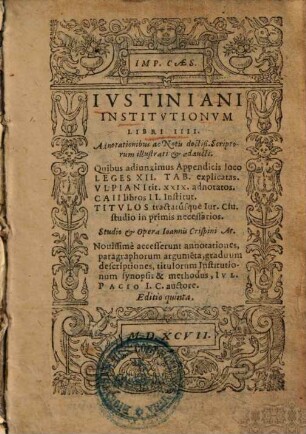 Institutionum libri IIII. : quibus adiunximus, appendicis loco, Leges XII. tabul. explicatas, Ulpiani tit. XXIX adnotatos, Caii libros II institut. ...