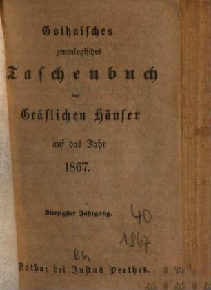 Gothaisches genealogisches Taschenbuch der gräflichen Häuser. 40. 1867