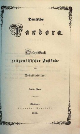 Deutsche Pandora : Gedenkbuch zeitgenössischer Zustände und Schriftsteller, 2. (1840). - [3] Bl., 277 S.
