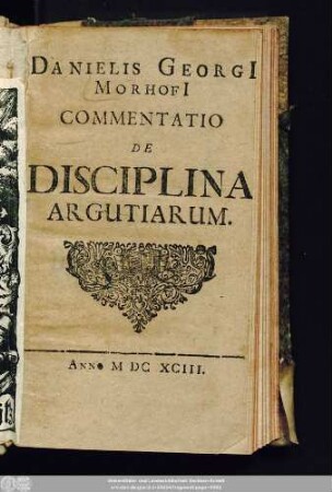 Danielis Georgi[i] Morhofi[i] Commentatio De Disciplina Argutiarum
