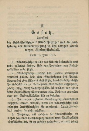 II. Gesetz, betreffend die Geschäftsfähigkeit Minderjähriger und die Aufhebung der Wiedereinsetzung in den vorigen Stand wegen Minderjährigkeit. Vom 12. Juli 1875.