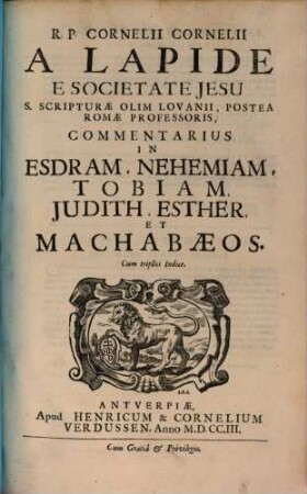 R. P. Cornelii Cornelii A Lapide E Societate Jesu ... Commentarius In Esdram, Nehemiam, Tobiam, Judith, Esther, Et Machabaeos : Cum triplici indice