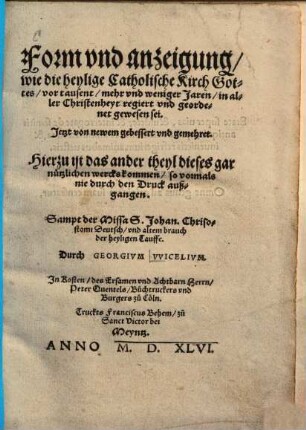 Form vnd anzeigung, wie die heylige Catholische Kirch Gottes, vor tausent, mehr vnd weniger Jaren, in aller Christenheyt regiert vnd geordenet gewesen sei