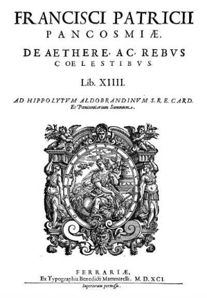 Francisci Patricii Pancosmiӕ. De Aethere. Ac Rebvs Coelestibus. Lib. XIIII.