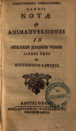 Christophori Christophori Sandii notae et animadversiones in Gerardi Joannis Vossii libros tres de historicis latinis