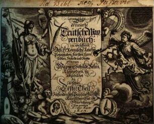 Das erneuerte und vermehrte Teutsche Wappenbuch : In welchem Deß H. Römischen Reiches Hohe Potentaten, Fürsten, Grafen, Herren, Freyherren, Edle, Stände und Städte etc., Wappen, Schilde, Helm, Kleinodien, Wie auch Deroselben Namen, Herrschafften und Herolds-Farben, etc. außgebildet zuersehen, 1