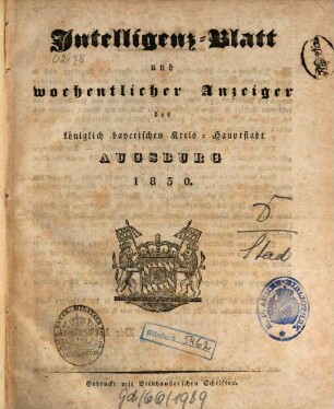 Intelligenz-Blatt und wöchentlicher Anzeiger der königlich baierischen Stadt Augsburg. 1830