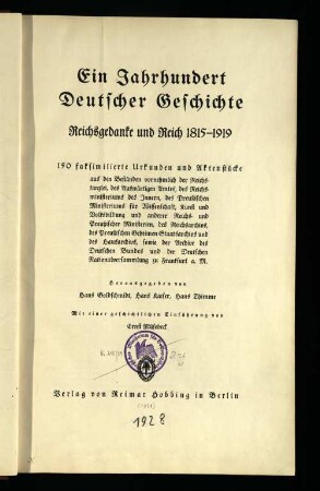 Ein Jahrhundert deutscher Geschichte : Reichsgedanke und Reich 1815 - 1919 ; 150 faksimilierte Urkunden und Aktenstücke ...
