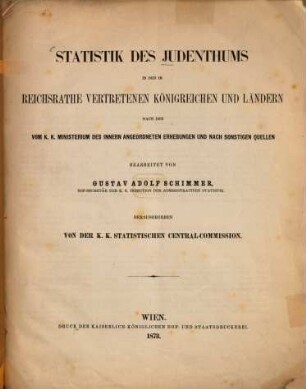 Statistik des Judenthums in den im Reichsrathe vertretenen Königreichen und Ländern : Nach den v. k. k. Ministerium des Innern angeordneten Erhebungen und nach sonstigen Quellen