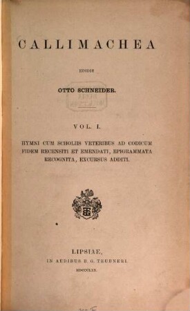 Callimachea, 1. Hymni cum scholiis veteribus ad codicum fidem recensiti et emendati, epigrammata recognita, excursus additi