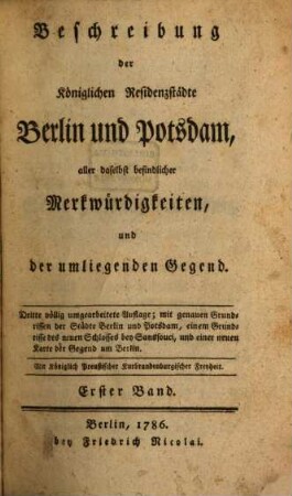 Beschreibung der Königlichen Residenzstädte Berlin und Potsdam, aller daselbst befindlicher Merkwürdigkeiten, und der umliegenden Gegend, 1