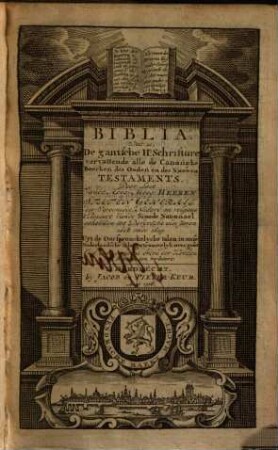 Biblia, dat is De gantsche H. Schrifture, vervattende alle de canonijke boecken des Ouden en des Nieuwen Testaments : uyt de oorspronckelicke talen in onse nederlandsche tale getrouwelyk overgeset ...