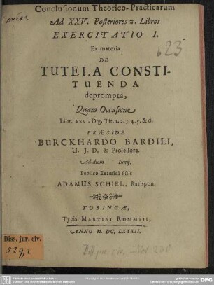 Conclusionum theorico-practicarum ad XXV posteriores 2 libros exercitatio I et II ex materia de tutela constituenoa deprompta
