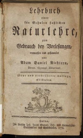 Lehrbuch einer für Schulen faßlichen Naturlehre : zum Gebrauch bey Vorlesungen, entworfen und gesammlet von Abraham Daniel Richtern, Direct. Gymnas.