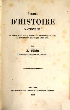 Études d'histoire nationale: Le major Davel (1723) : Voltaire à Lausanne (1756 - 1758). La révolution Helvétique (1780 - 1830). 1
