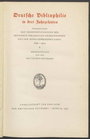 Deutsche Bibliophilie in drei Jahrzehnten : Verzeichnis der Veröffentlichungen der deutschen bibliophilen Gesellschaften und der ihnen gewidmeten Gaben ; 1898 - 1930
