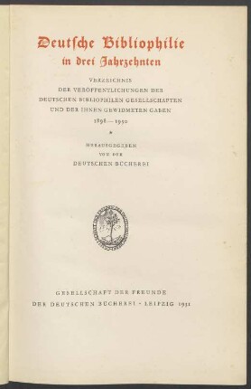 Deutsche Bibliophilie in drei Jahrzehnten : Verzeichnis der Veröffentlichungen der deutschen bibliophilen Gesellschaften und der ihnen gewidmeten Gaben ; 1898 - 1930