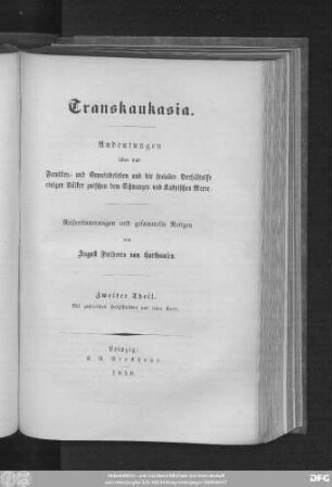 2. Theil: Transkaukasia : Andeutungen über das Familien- und Gemeindeleben und die socialen Verhältnisse einiger Völker zwischen dem Schwarzen und Kaspischen Meere ; Reiseerinnerungen und gesammelte Notizen