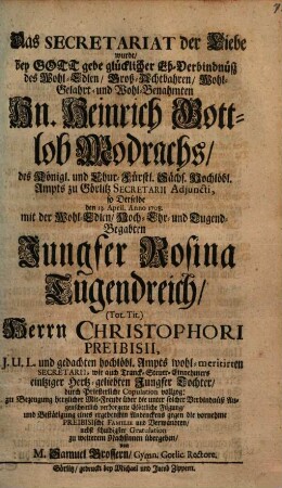 Das Secretariat der Liebe wurde bey glücklicher Eh-Verbindnüß ... H. G. Modrachs mit R. Tugendreich, Chr. Preibisii Tochter ... zum weitern Nachsinnen übergeben von S. Gr.