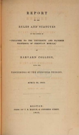 Report on the rules and statutes of the office of "preacher to the university and plummer professor of Christian morals", at Harvard College : with the proceedings of the overseers thereon, april 12, 1855