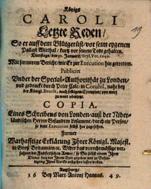 Königs Caroli letzte Reden So er auff dem Blutgerüst vor seim eygenen Pallast Witthal kurtz vor seinem Todt gehalten. Den 30. Jan. 1649 : Mit fernerem Bericht wie Er zur Execution hin getretten ...