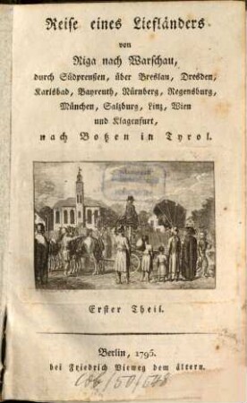 Reise eines Liefländers von Riga nach Warschau, durch Südpreußen, über Breslau, Dresden, Karlsbad, Bayreuth, Nürnberg, Regensburg, München, Salzburg, Linz, Wien und Klagenfurt, nach Botzen in Tyrol, 1 = 1./2. Heft. Enthaltend die Reise durch Lithauen, und eine Schilderung von Warschau : nebst Anekdoten aus der Geschichte des Konstitutions-Reichstages ...