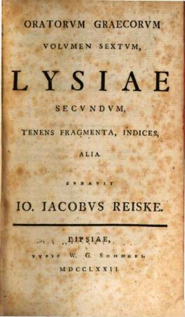 Oratorvm Graecorvm, Qvorvm Princeps Est Demosthenes, Qvae Svpersvnt, Monvmenta Ingenii, Volvmen Sextvm. [Lysias]