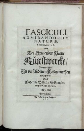 2: Fasciculi Admirandorum Naturae. Continuatio ... Oder Der Spielenden Natur Kunstwercke/ ... Theil. 2
