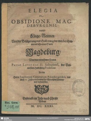 Elegia de obsidione Magdeburgensi : das ist, Klage-Reimen von der Belägerung und Eröberung der weitberühmten und uhralten Stadt Magdeburg