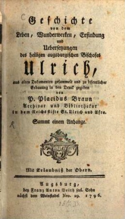 Geschichte von dem Leben, Wunderwerken, Erfindung und Uebersetzungen des heiligen augsburgischen Bischofes Ulrich : Sammt einem Anhange