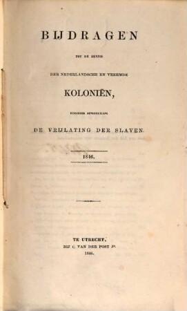 Bijdragen tot de kennis der Nederlandsche en vreemde kolonien, bijzonder betrekkelijk de vrijlating der slaven, 1846