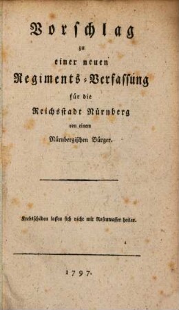 Vorschlag zu einer neuen Regiments-Verfassung für die Reichsstadt Nürnberg