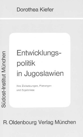 Entwicklungspolitik in Jugoslawien : ihre Zielsetzungen, Planungen und Ergebnisse