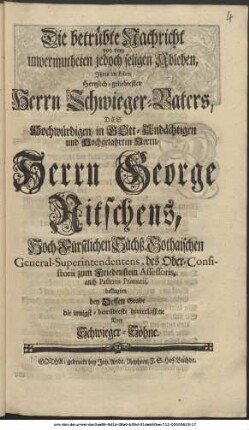 Die betrübte Nachricht von dem unvermutheten jedoch seligen Ableben, Ihres ... Herrn Schwieger-Vaters ... des ... Herrn George Nitschens beklagten bey dessen Grabe ... drey Schwiegersöhne