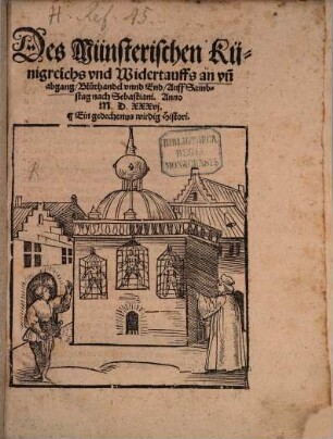 Des Münsterischen Künigreichs vnd Widertauffs an vñ abgang Bluthandel vnnd End : Auff Sambstag nach Sebastiani. Anno M.D.XXXvj. Ein gedechtnus wirdig Histori