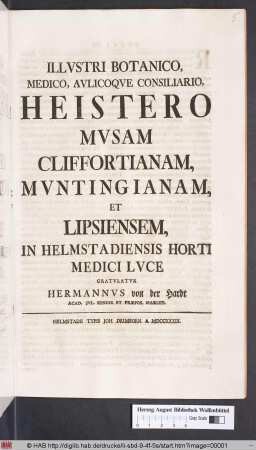 Illustri Botanico Medico, Aulicoque Consiliario, Heistero Musam Cliffortianam, Muntingianam, Et Lipsiensem, In Helmstadiensis Horti Medici Luce