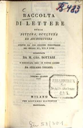 Raccolta di lettere sulla pittura, scultura ed architettura : Scritte da'più celebri personaggi dei secoli 15, 16 e 17, Vol. 4