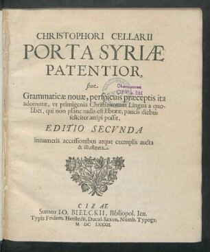 Christophori Cellarii Porta Syriae Patentior, sive Grammaticae novae, perspicuis praeceptis ita adornatae, ut primigenia Christianorum Lingua a quolibet, qui non plane rudis est Ebraeae, paucis diebus feliciter arripi possit